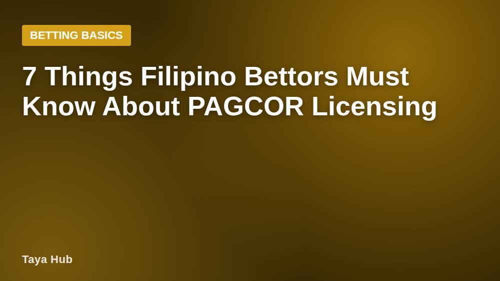 7 Things Filipino Bettors Must Know About PAGCOR Licensing