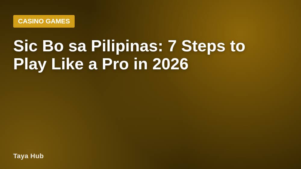 Sic Bo sa Pilipinas: 7 Steps to Play Like a Pro in 2026