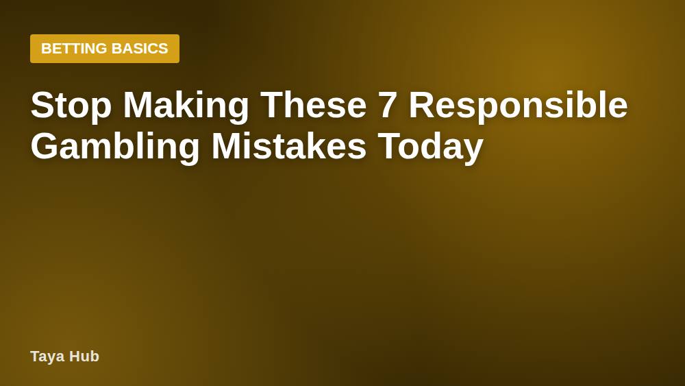 Stop Making These 7 Responsible Gambling Mistakes Today