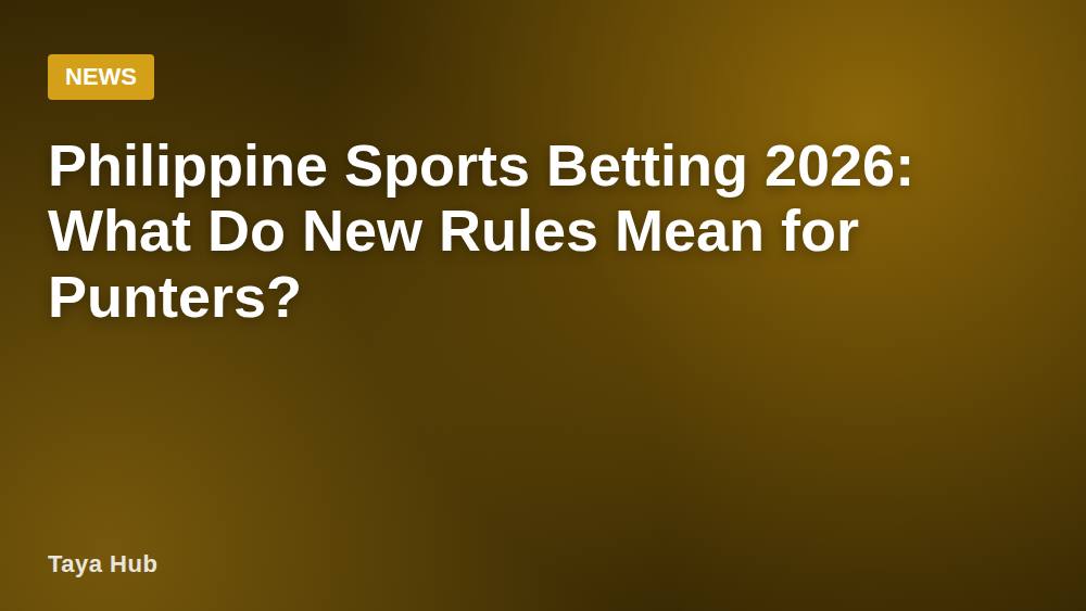 Philippine Sports Betting 2026: What Do New Rules Mean for Punters?