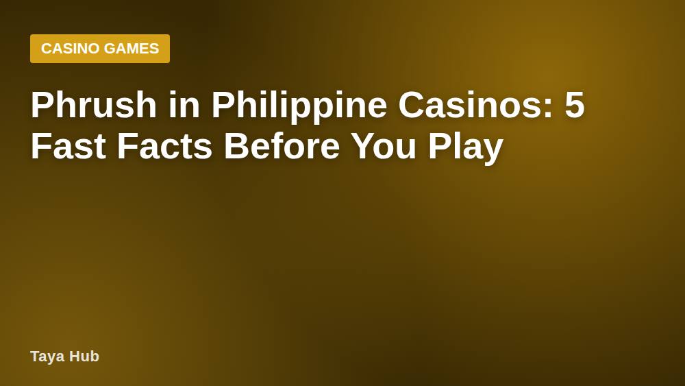 Phrush in Philippine Casinos: 5 Fast Facts Before You Play