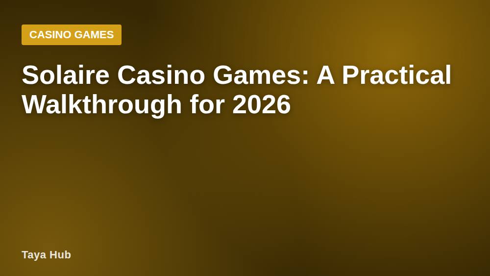 Solaire Casino Games: A Practical Walkthrough for 2026